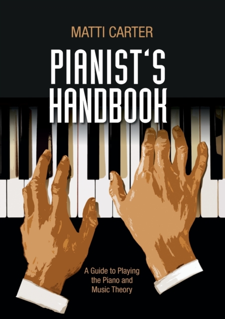 Pianist's Handbook : A Guide to Playing the Piano and Music Theory, Paperback / softback Book