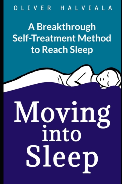 Moving into Sleep : A Breakthrough Self-Treatment Method to Reach Sleep, Paperback Book
