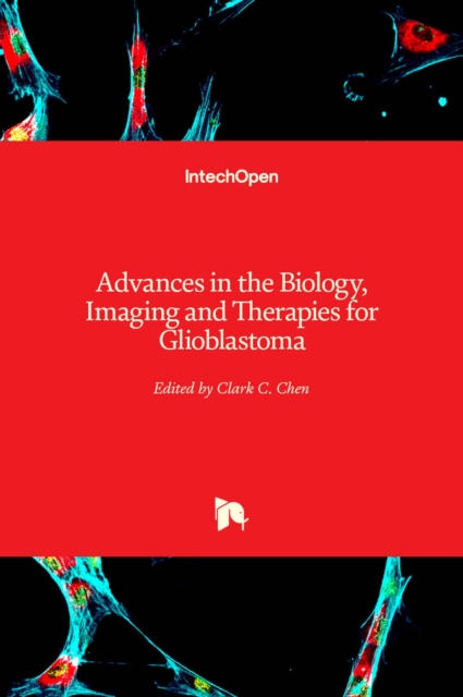 Advances in the Biology, Imaging and Therapies for Glioblastoma, Hardback Book