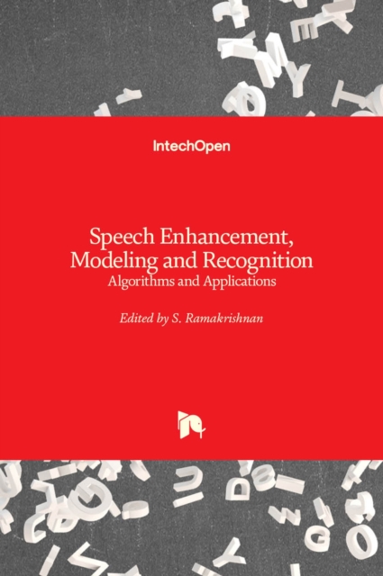 Speech Enhancement, Modeling and Recognition- Algorithms and Applications, Hardback Book