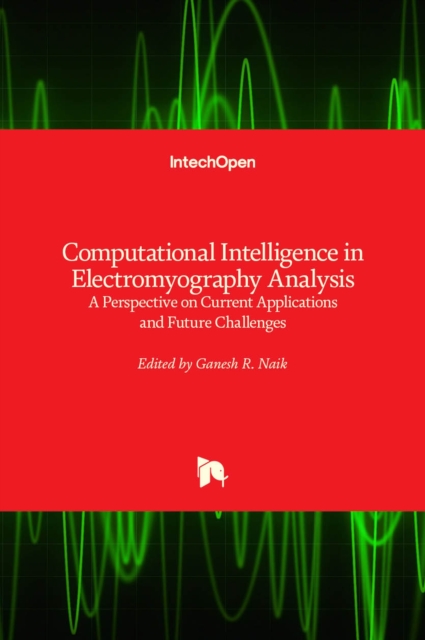 Computational Intelligence in Electromyography Analysis : A Perspective on Current Applications and Future Challenges, Hardback Book