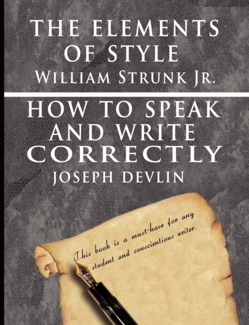 The Elements of Style by William Strunk jr. & How To Speak And Write Correctly by Joseph Devlin - Special Edition, Paperback / softback Book