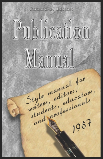Publication Manual - Style Manual for Writers, Editors, Students, Educators, and Professionals 1957, Paperback / softback Book