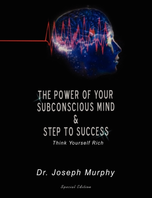 The Power of Your Subconscious Mind & Steps to Success : Think Yourself Rich, Paperback / softback Book