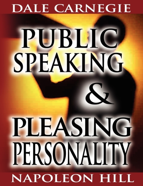 Public Speaking by Dale Carnegie (the author of How to Win Friends & Influence People) & Pleasing Personality by Napoleon Hill (the author of Think and Grow Rich), Paperback / softback Book