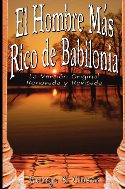 El Hombre Mas Rico de Babilonia : La Version Original Renovada y Revisada, Paperback / softback Book