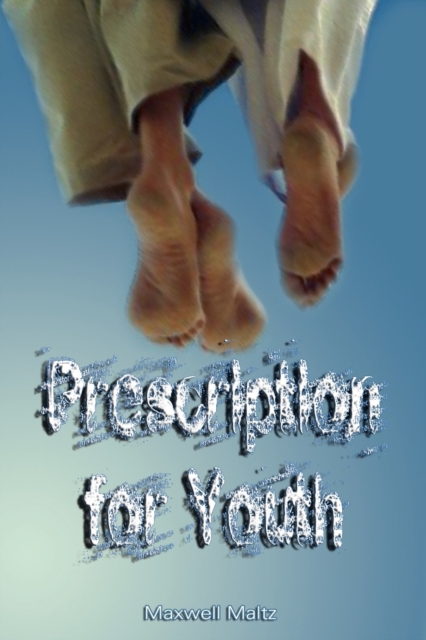 Prescription for Youth by Maxwell Maltz (the Author of Psycho-Cybernetics), Paperback / softback Book