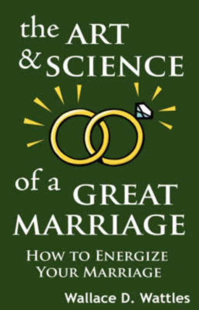The Art and Science of a Great Marriage : How to Energize Your Marriage, Hardback Book