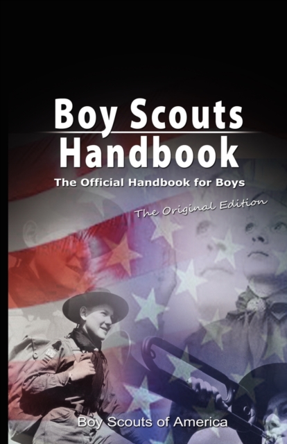 Boy Scouts Handbook : The Official Handbook for Boys, the Original Edition, Paperback / softback Book
