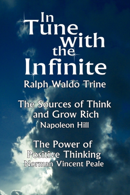 In Tune with the Infinite (the Sources of Think and Grow Rich by Napoleon Hill & the Power of Positive Thinking by Norman Vincent Peale), Paperback / softback Book