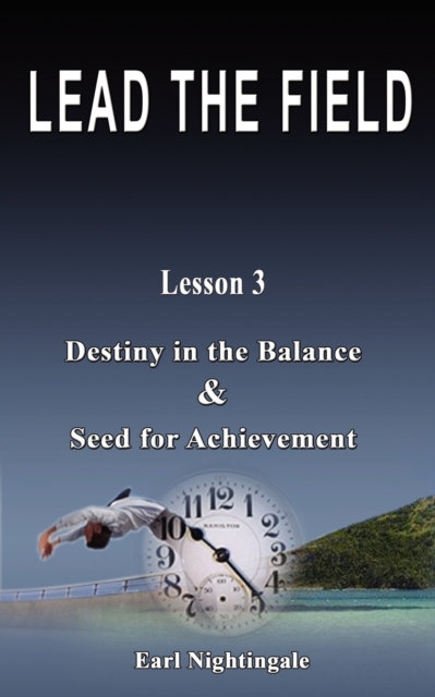 Lead the Field by Earl Nightingale - Lesson 3 : Destiny in the Balance & Seed for Achievement, Paperback / softback Book