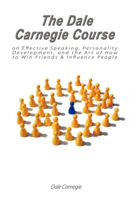 The Dale Carnegie Course on Effective Speaking, Personality Development, and the Art of How to Win Friends & Influence People, Paperback / softback Book