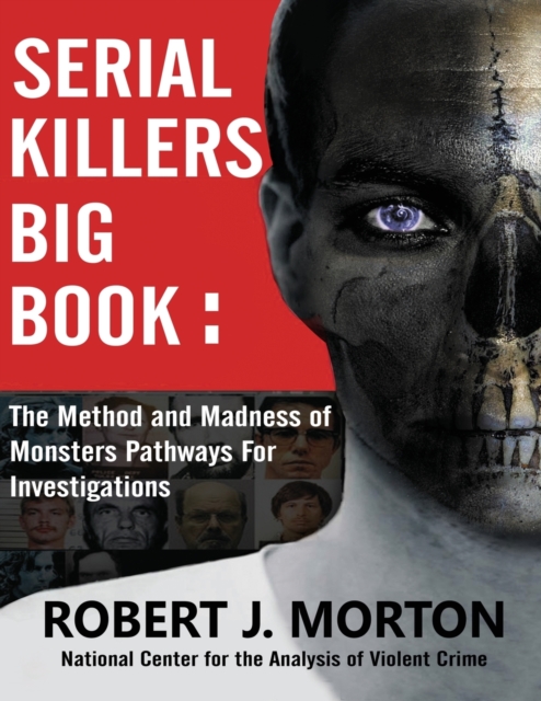 Serial Killers Big Book : The Method and Madness of Monsters Pathways For Investigations, Paperback / softback Book
