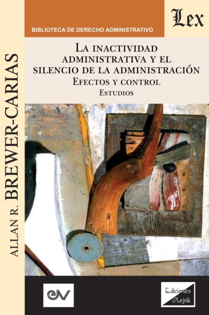 LA INACTIVIDAD ADMINISTRATIVA Y EL SILENCIO DE LA ADMINISTRACION. EFECTOS Y CONTROL Estudios, Paperback / softback Book