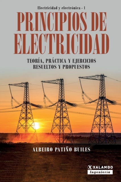Principios de electricidad : Teor?a, pr?ctica y ejercicios resueltos y propuestos, Paperback / softback Book