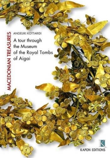 Macedonian Treasures (English language edition) : A Tour through the Museum of the Royal Tombs of Aigai, Paperback / softback Book