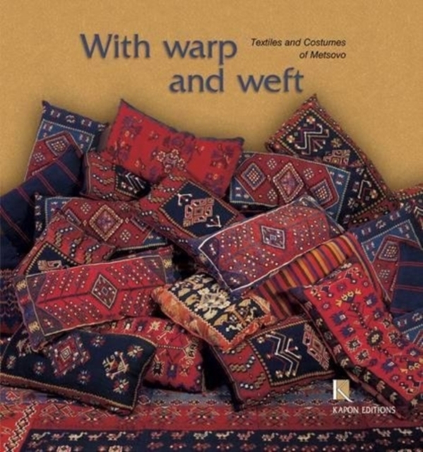 With Warp and Weft (English language edition) : The Textiles and Costumes of Metsovo, Hardback Book