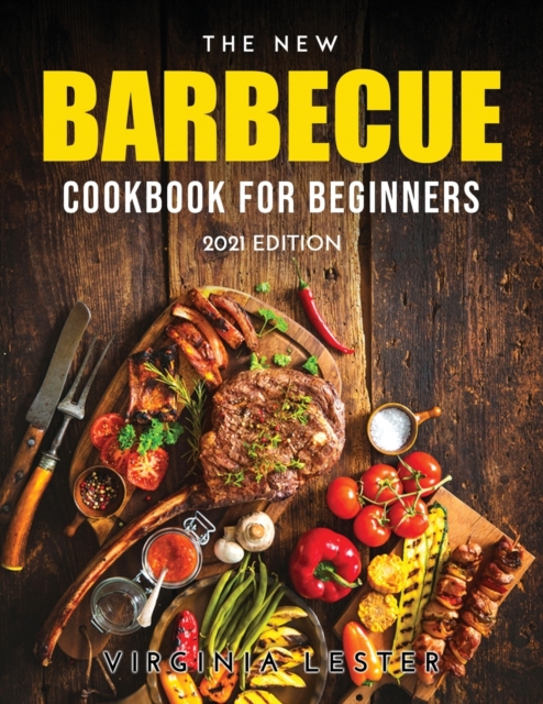 The New Barbecue Cookbook for Beginners : 2021 Edition, Paperback / softback Book