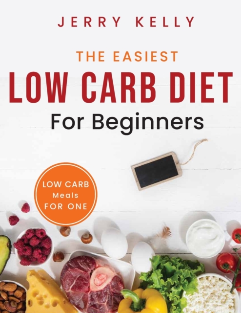The Easiest Low Carb Diet for Beginners : Low Carb Meals for One, Paperback / softback Book