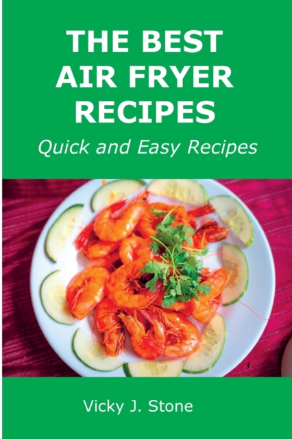The Best Air Fryer Recipes : Quick and Easy Recipes, Paperback / softback Book