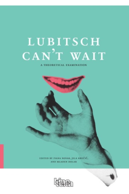 Lubitsch Can't Wait - A Collection of Ten Philosophical Discussions on Ernst Lubitsch's Film Comedy, Paperback / softback Book