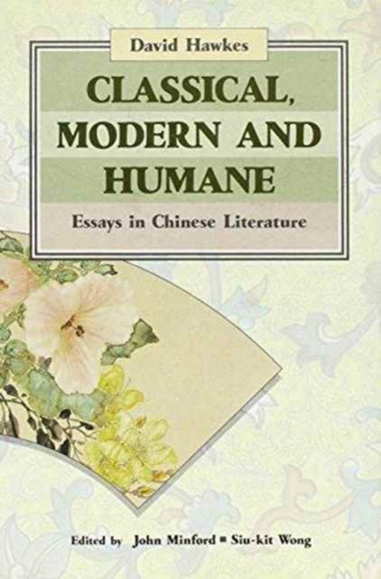 Classical, Modern, and Humane : Essays in Chinese Literature, Hardback Book