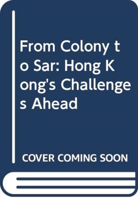 From Colony to Sar: Hong Kong's Challenge ahead, Paperback / softback Book