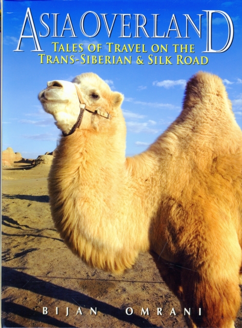 Asia Overland : Tales of Travel on the TRANS-Siberian & Silk Road, Paperback / softback Book