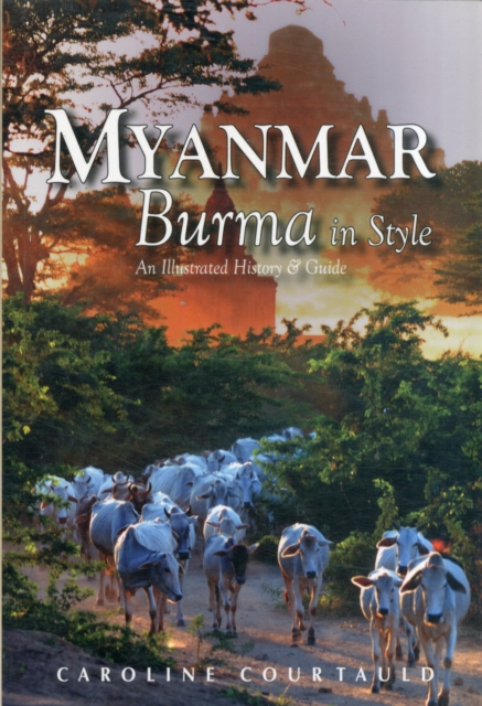 Myanmar: Burma in Style : An Illustrated History and Guide, Paperback / softback Book