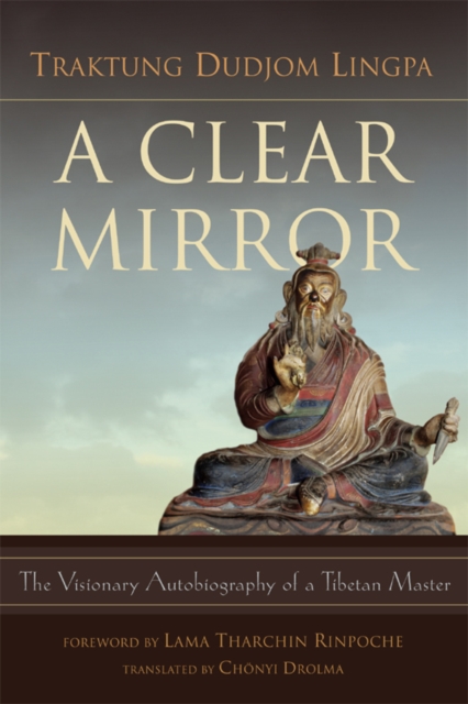 A Clear Mirror : The Visionary Autobiography of a Tibetan Master, Paperback / softback Book