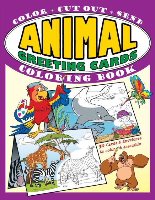 Animal Greeting Cards Coloring Book : Color * Cut Out * Send; Create Your Own Funny Animal Cards, Awesome Activity Book for Kids, Paperback / softback Book