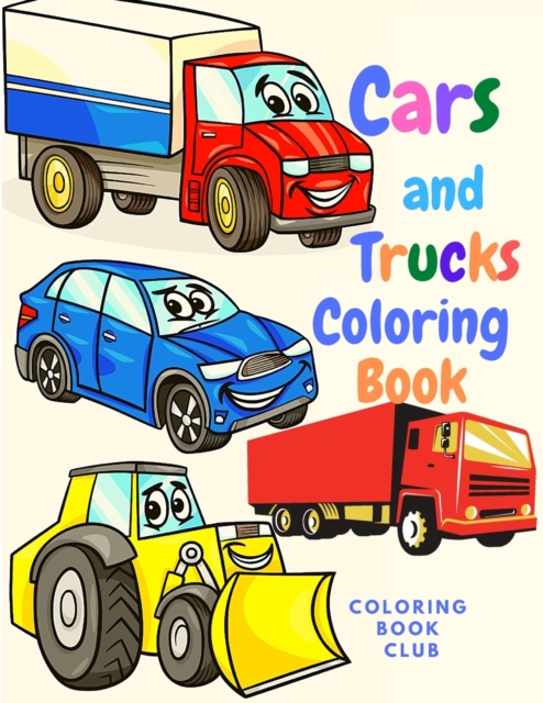 Cars and Trucks : Book for Kids With Beautiful Cars and Trucks to Color - Classic Cars, Trucks, SUVs, Monster Trucks, Tanks, Trains, Tractors and More!, Paperback / softback Book