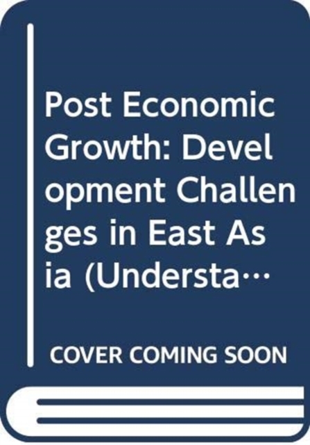 Post Economic Growth : Development Challenges in East Asia, Paperback / softback Book