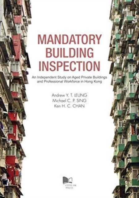 Mandatory Building Inspection : An Independent Study on Aged Private Buildings and Professional Workforce in Hong Kong, Paperback / softback Book
