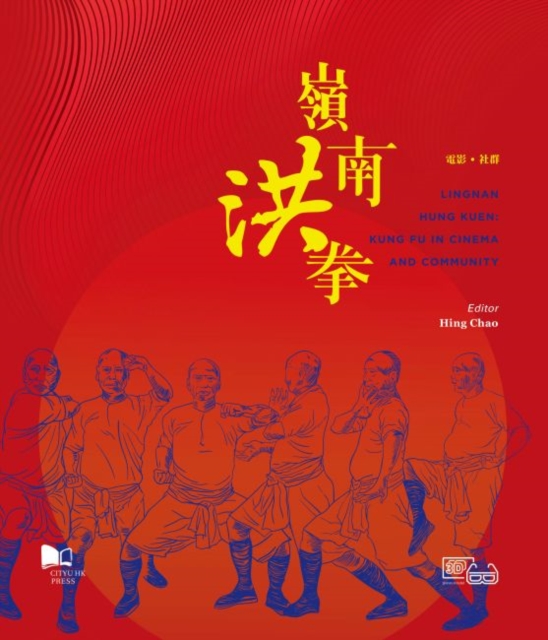 Lingnan Hung Kuen : Kung Fu in Cinema and Community, Paperback / softback Book