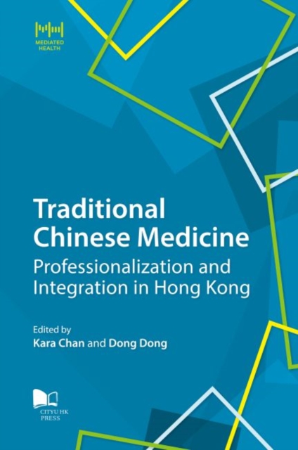 Traditional Chinese Medicine : Professionalization and Integration in Hong Kong, Paperback / softback Book
