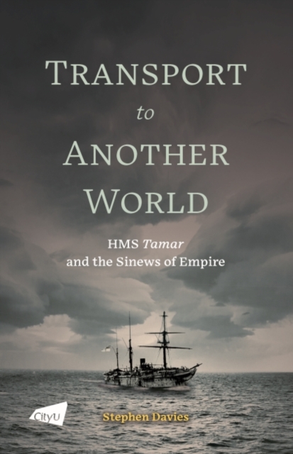 Transport to Another World : HMS Tamar and the Sinews of Empire, Paperback / softback Book