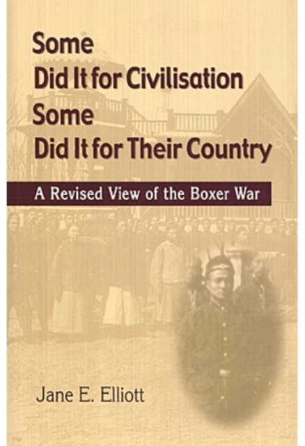 Some Did It for Civilisation; Some Did It for Their Country : A Revised View of the Boxer War, Paperback / softback Book