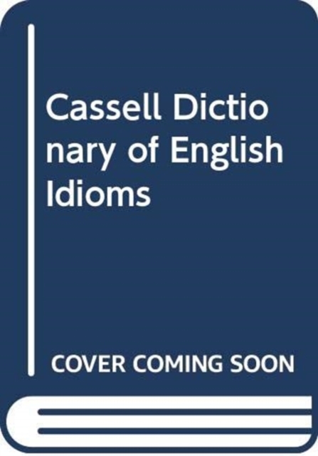 Cassell Dictionary of English Idioms, Paperback / softback Book