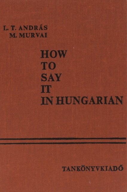 How to Say it in Hungarian, Hardback Book