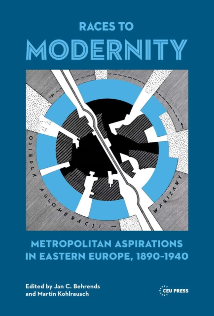 Races to Modernity : Metropolitan Aspirations in Eastern Europe, 1890-1940, Hardback Book