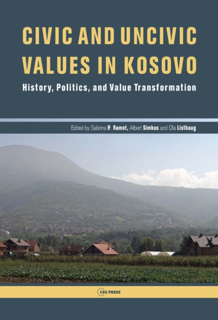 Civic and Uncivic Values in Kosovo : History, Politics, and Value Transformation, PDF eBook