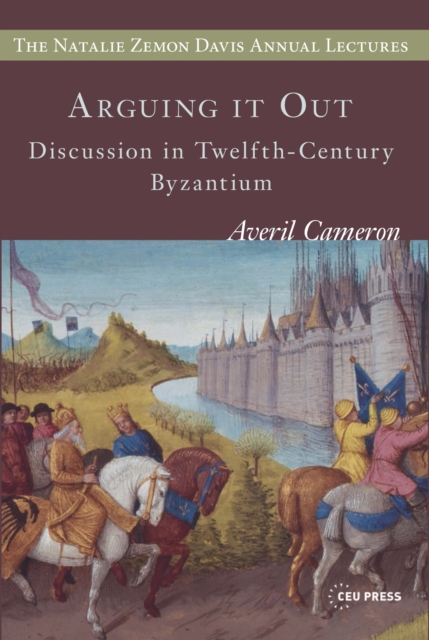 Arguing it out : Discussion in Twelfth-Century Byzantium, Paperback / softback Book