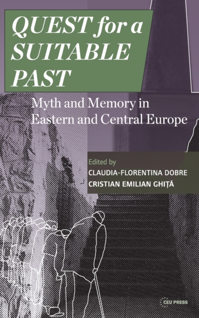 Quest for a Suitable Past : Myths and Memory in Central and Eastern Europe, Hardback Book