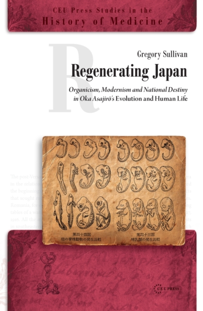 Regenerating Japan : Organicism, Modernism and National Destiny in Oka Asajiro's Evolution and Human Life, Paperback / softback Book