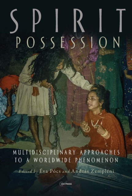 Spirit Possession : Multidisciplinary Approaches to a Worldwide Phenomenon, PDF eBook
