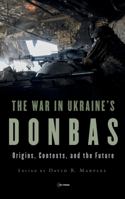 The War in Ukraine’s Donbas : Origins, Contexts, and the Future, Hardback Book