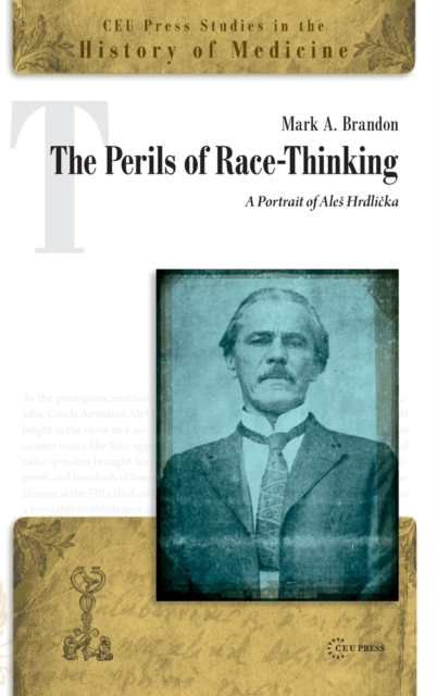The Perils of Race-Thinking : A Portrait of Ales HrdlicKa, Hardback Book