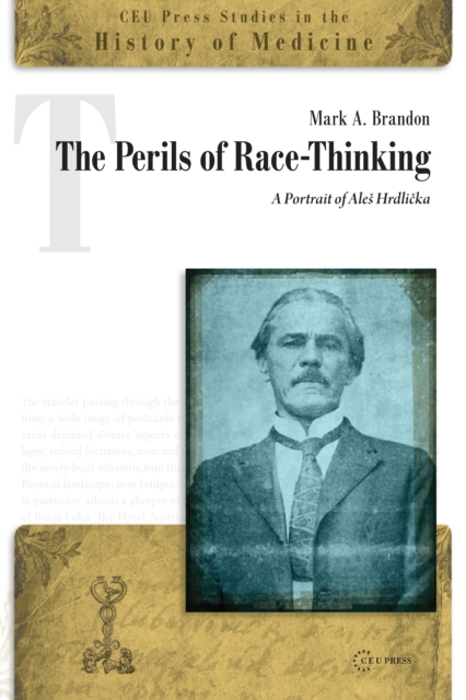 The Perils of Race-Thinking : A Portrait of Ales Hrdlicka, PDF eBook