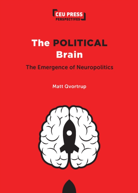 The Political Brain : The Emergence of Neuropolitics, PDF eBook